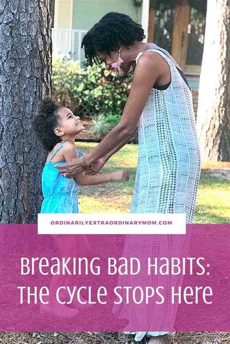 Breaking Bad Habits The Cycle Stops Here Ordinarilyextraordinarymom Breakingbadhabits
