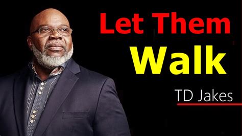 Td Jakes Motivational Speech Let Them Walk Bishop T D Jakes