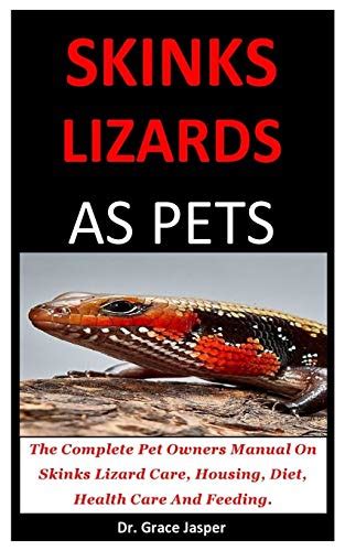 Skinks Lizards As Pet The Complete Pet Owners Manual On Skinks Lizard