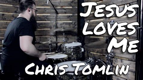 Jesus Loves Me Chris Tomlin Drum Cover Youtube