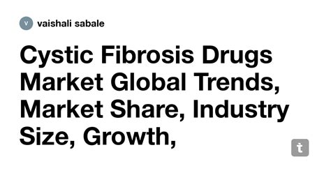 Cystic Fibrosis Drugs Market Global Trends Market Share Industry Size Growth Opportunities