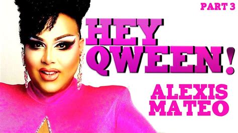 ALEXIS MATEO On Hey Qween Part 3 YouTube