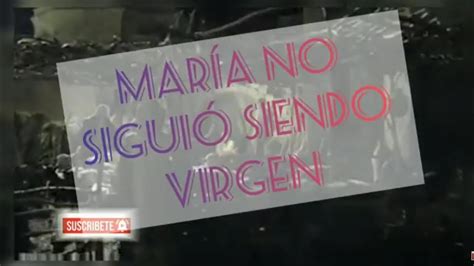 Maria No Siguio Siendo Virgen Recopilacion Youtube