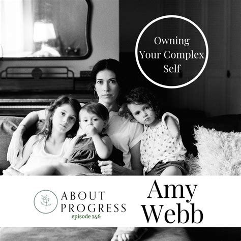 Owning Your Complex Self With Amy Webb About Progress