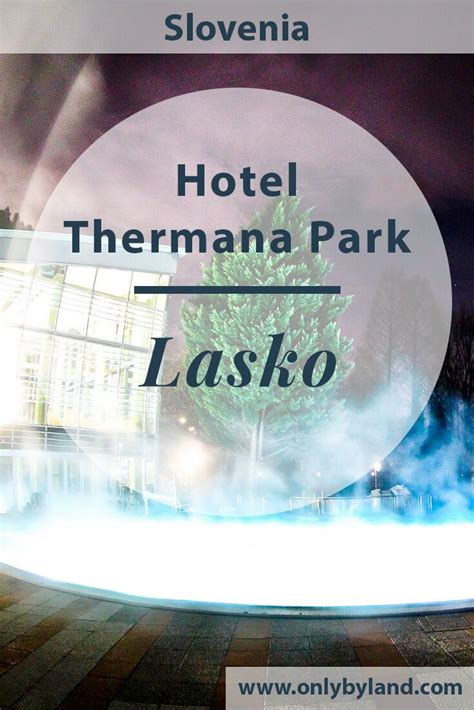 Hotel Thermana Park Lasko Slovenia Only By Land Lasko Thermal