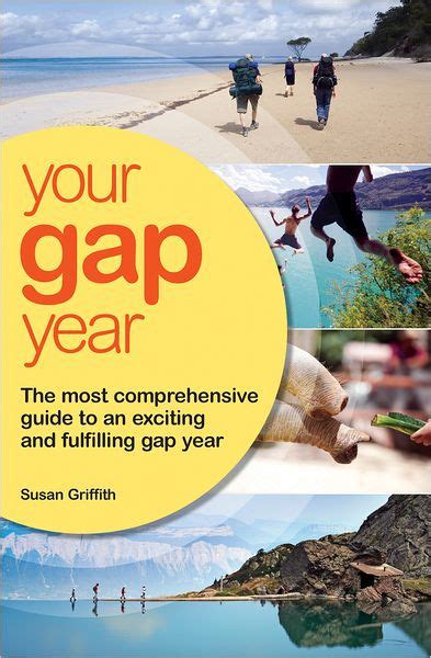 your gap year the most comprehensive guide to an exciting and fulfilling gap year by susan