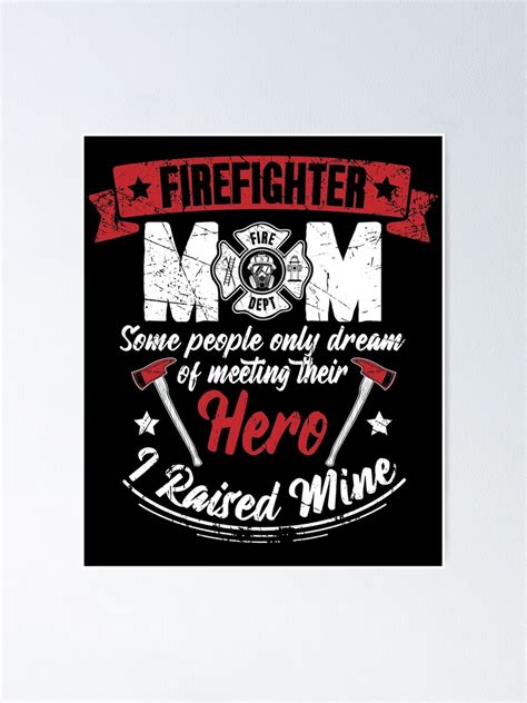 Firefighter Mom Some People Only Dream Of Meeting Their Hero I Raised Mine Poster For Sale By