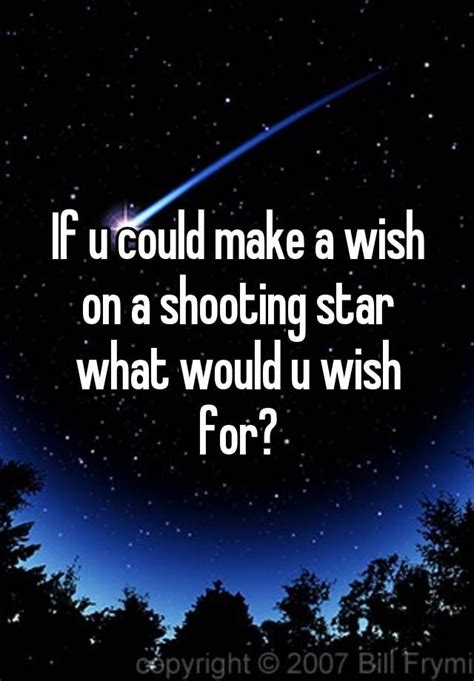 if u could make a wish on a shooting star what would u wish for make a wish shooting stars