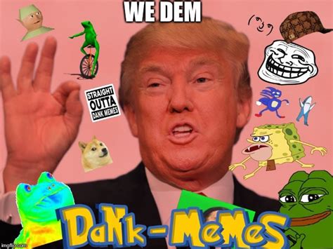 We Dem Dank Memes Imgflip