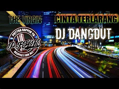B em c d cinta mati harus dijaga sampai mati. DJ Dangdut - Cinta Terlarang - The Virgin ( pryk remixer ...