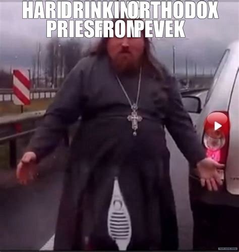 Meme Hard Drinking Orthodox Priest From Pevek All Templates Meme Hot
