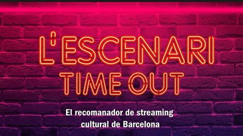 Escenari Time Out La Finestra De La Cultura En Streaming De Barcelona