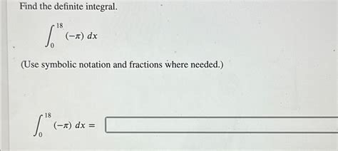 Solved Find The Definite Integral∫018 πdxuse Symbolic