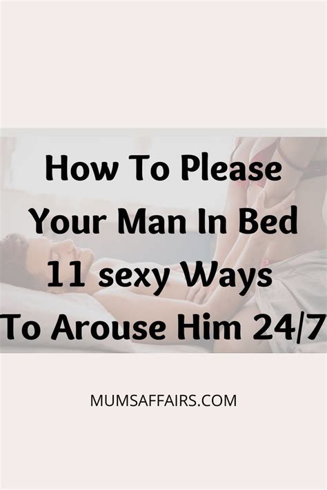 How To Please Your Man In Bed Sexy Ways To Arouse Him Your Man Men In Bed Crazy Man