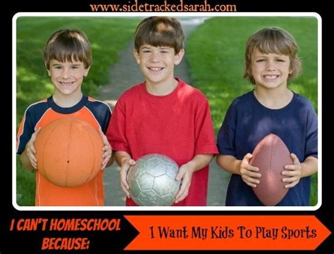 I Cant Homeschool Because I Want My Kids To Play Sports Sidetracked