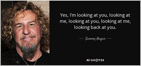 01:06:21 are you looking at me? Sammy Hagar quote: Yes, I'm looking at you, looking at me, looking at...