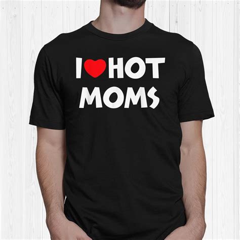 I Love Hot Moms Shirt Funny Red Heart Love Moms Shirt Fantasywears