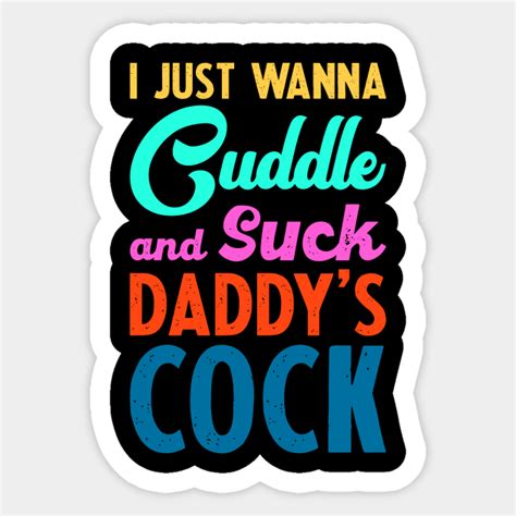 i just wanna cuddle and suck daddy s cock ddlg clothing bdsm sticker teepublic