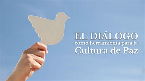 El Diálogo Como Herramienta Para La Cultura De Paz Uaa Universidad Autónoma De