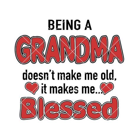 mothers day svg being a grandma doesn t make me old it makes me blessed digital cut files svg