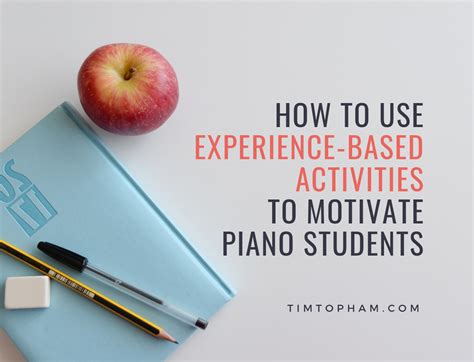 How To Use Experience Based Activities To Motivate Piano