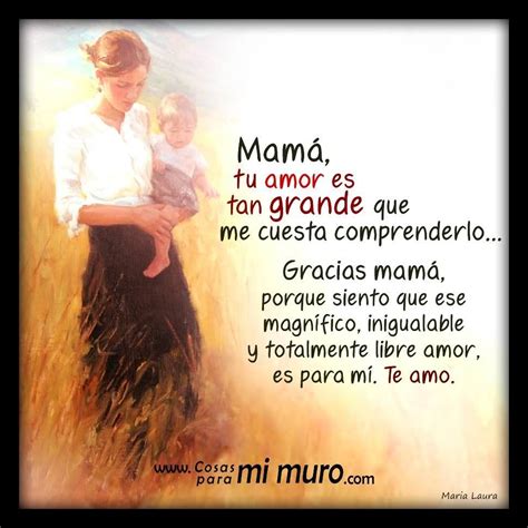 Mamá Gracias Por Tan Grande Amor Te Amo Mamá Citas De Te Quiero Te