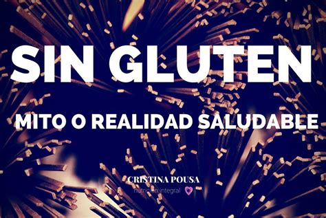 Alimentos Sin Gluten Mito O Realidad Saludable Cristina Pousa