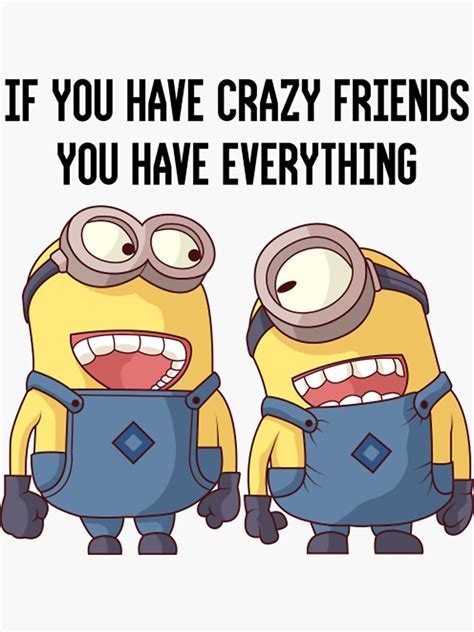 Minion Funny If You Have Crazy Friends You Have Everything Sticker For Sale By Mesedania