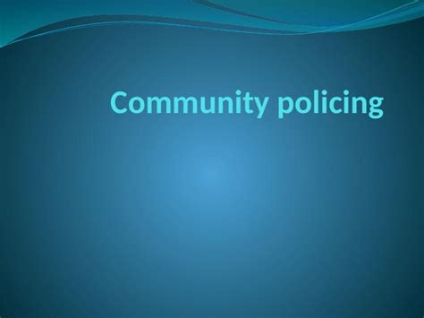 Community Policing History Importance Theories Styles And Impact
