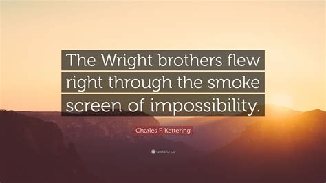 'if i were giving a young man advice as to how he might succeed in life, i would say to him, pick out a good father. Charles F. Kettering Quote: "The Wright brothers flew ...