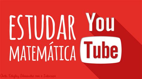 Os Melhores Canais Brasileiros No Youtube Para Estudar Matemática