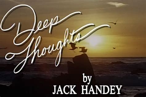 That way, if anybody says, 'hey, can you give me a hand,' you can say, 'sorry, got these sacks.'. "Deep Thoughts" By Jack Handy - This Site Is Best Viewed