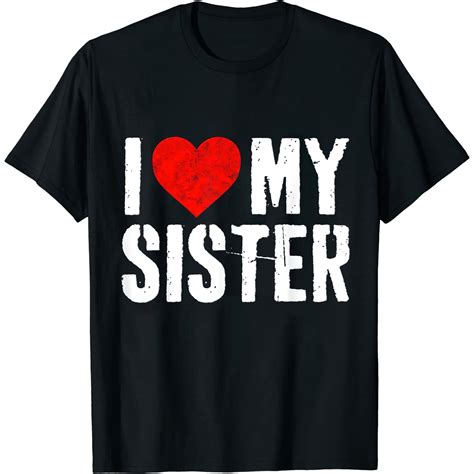 I Love My Hot Sister I Heart My Sister T T Shirt