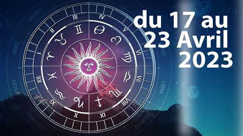 Votre Horoscope Détaillé Du 17 Au 23 Avril 2023 Que Vous Réservent