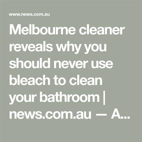 Melbourne Cleaner Reveals Why You Should Never Use Bleach To Clean Your Bathroom Au