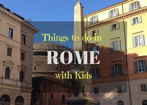 The Best Things To Do In Rome With Kids Mum On The Move