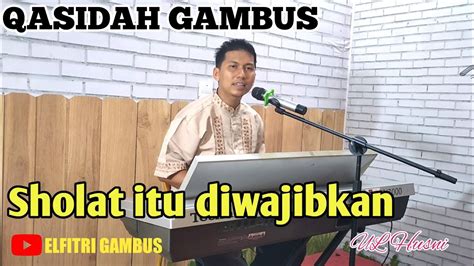 SHOLAT ITU DIWAJIBKAN QASIDAH COVER BY UL HUSNI ELFITRI GAMBUS