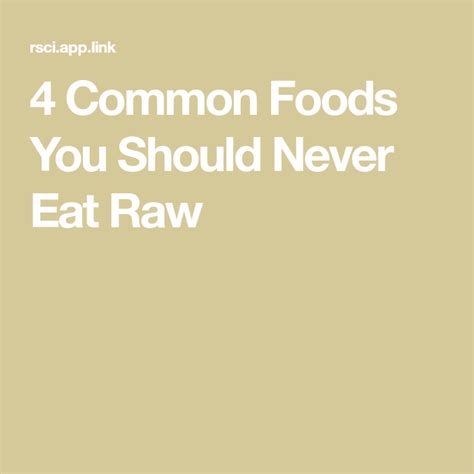4 Common Foods You Should Never Eat Raw Eating Raw Food Raw