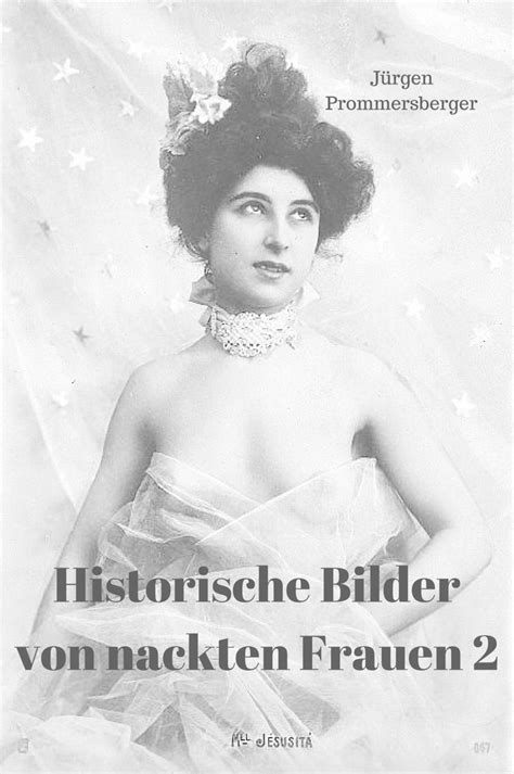 J Rgen Prommersberger Historische Bilder Von Nackten Frauen