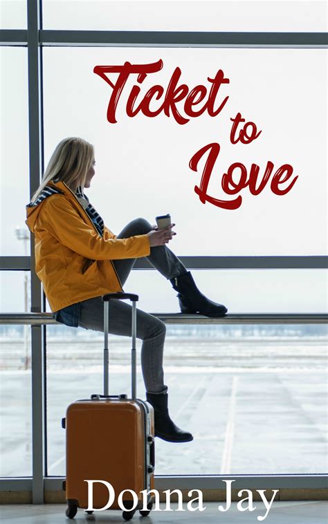 Ticket To Love By Donna Jay Goodreads