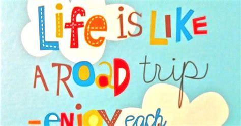 Inspirational Quotes Life Is Like A Road Trip Enjoy Each