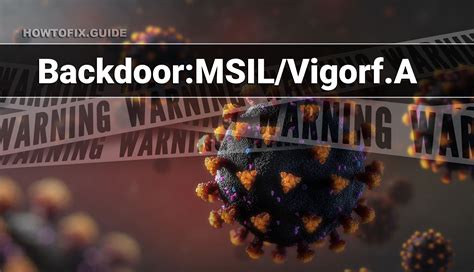 backdoor msil vigorf a — virus removal guide