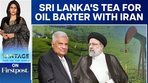 Can Sri Lankas Tea For Oil Barter With Iran Solve Colombos Woes