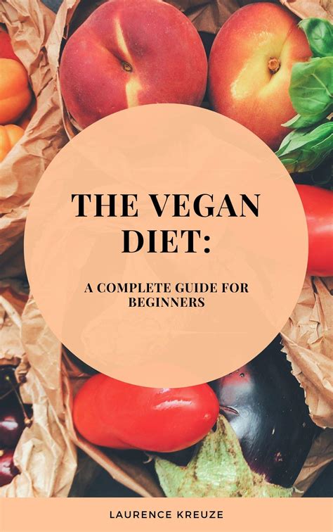 the vegan diet a complete guide for beginners by laurence kreuze goodreads