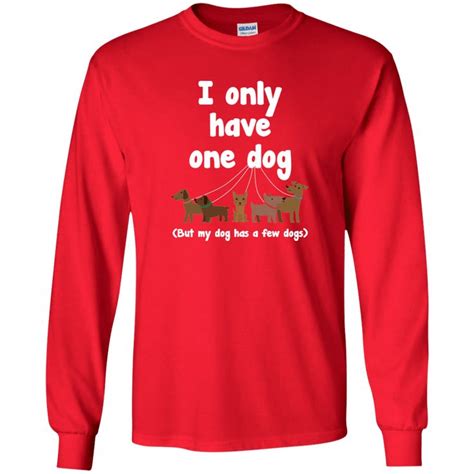 I Only Have 1 Dog Long Sleeve T Shirt Sweatshirts Hoodie Long