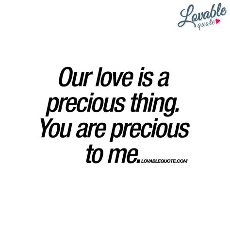 Our Love Is A Precious Thing You Are Precious To Me Quote Sweet