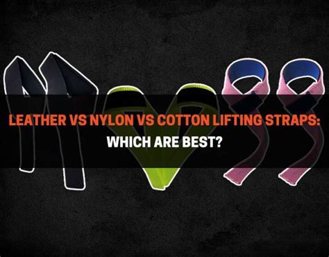 Leather Vs Nylon Vs Cotton Lifting Straps Which Is Best