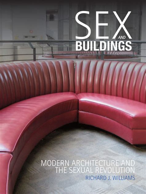 Sex And Buildings Modern Architecture And The Sexual Revolution