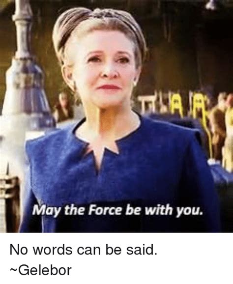 May The Force Be With You No Words Can Be Said ~gelebor Meme On Meme