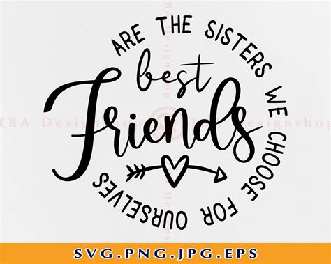 Best Friends Are The Sisters We Choose For Ourselves Svg Best Etsy In